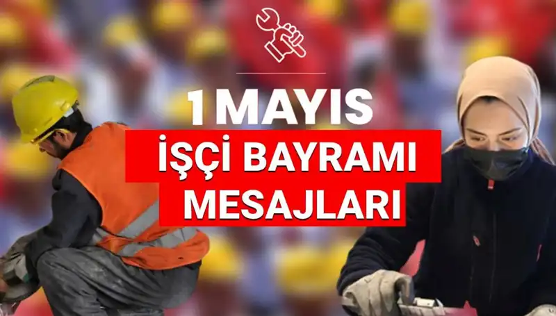 2025'te 1 Mayıs İşçi Bayramı'nda En Anlamlı Mesajlar ve Sözler