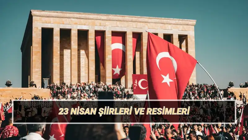 2025 İçin En Güzel 23 Nisan Şiirleri: Çocuklar İçin Bir Bayram