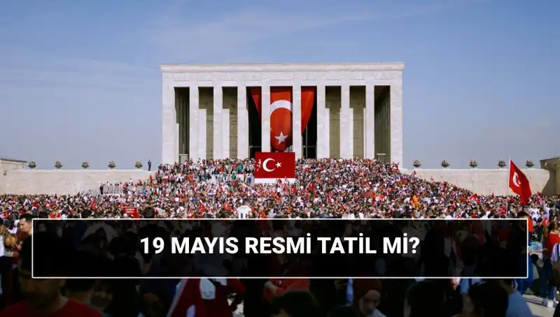 19 Mayıs Resmi Tatil Mi? Anlamı ve Tarihi Önemi Hakkında Bilmeniz Gerekenler