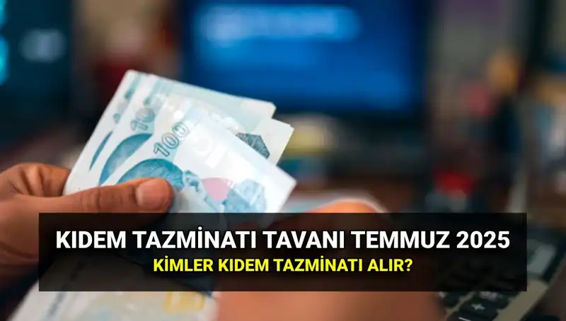 Kıdem Tazminatı Tavanı 2025'te Yeni Zamla Belirlendi: Yeni Tutar Nedir?