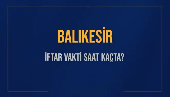 Balıkesir İftar Vakti: 2 Mart 2025’te Saat Kaçta Okunuyor?