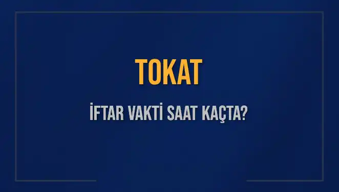 Tokat’ta İftar Vakti: Bugün Ezan Saati ve Kalan Süre!
