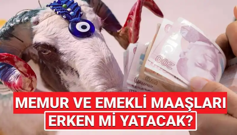 Kurban Bayramı’ndan Önce Emekli ve Memur Maaşları Yatacak mı?