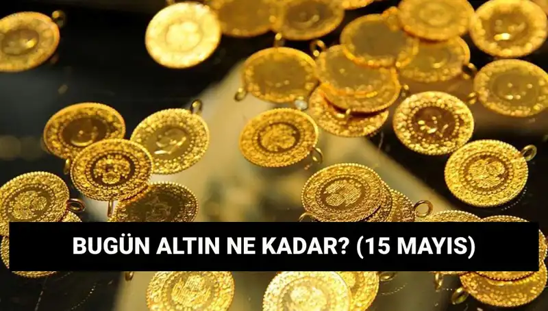 15 Mayıs'ta Altın Fiyatları: Gram ve Çeyrek Altın Neden Düşüyor?